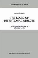 The Logic of Intentional Objects: A Meinongian Version of Classical Logic 079234880X Book Cover