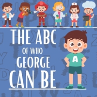 The ABC of Who George Can Be: Personalised Children's Book (Boy 1) B0FNQXJVTB Book Cover