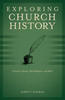 Exploring Church History: A Guide to History, World Religions, and Ethics 1581349777 Book Cover