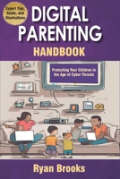 Digital Parenting Handbook: Protecting Your Children in the Age of Cyber Threats: Comprehensive Strategies to Monitor, Educate, and Empower Kids Online B0F2Z4SKVV Book Cover