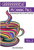 GRRRRRRRREAT Morning Pals: An Inspirational Day To Start Your Day Volume 2 B08J5CYGVR Book Cover