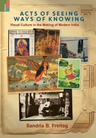 Acts of Seeing, Ways of Knowing: Visual Culture in the Making of Modern India 9366270719 Book Cover