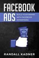 Facebook Ads: Build Your Brand With Facebook Advertising 1922346381 Book Cover