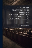 Istituzioni Di Procedura Civile Precedute Dall'esposizione Dell' Ordinamento Giudiziario Italiano, Volume 2 1286494044 Book Cover