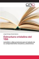 Estructura cristalina del YB6: sometido a altas presiones para el estudio de su comportamiento mecánico y electrónico 6202166452 Book Cover