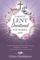 3-MINUTE LENT DEVOTIONAL FOR WOMEN 2025: Empowering Women with Daily Scripture, Reflection, and Prayer for a Transformative Lent Journey B0DWLBL35N Book Cover