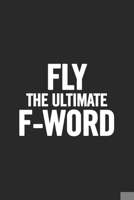 Fly the Ultimate F-Word: Blank Lined Notebook. Original and fun present to show appreciation for any occasion: Birthday, Retirement, Christmas… 1691009342 Book Cover