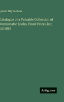 Catalogue of a Valuable Collection of Numismatic Books. Fixed Price List; 12/1883 3563881251 Book Cover