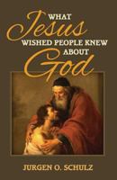 What Jesus Wished People Knew about God 1773028057 Book Cover