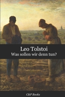 Leo Tolstoi - Was sollen wir denn tun? Deutsche Übersetzung (German Edition) B0DR5KWX3F Book Cover