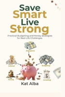 Save Smart, Live Strong: Practical Budgeting and Money Strategies for Real-Life Challenges B0FMFP1722 Book Cover