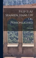 Filip Ii Af Spanien, Hans Liv Og Personlighed 1016435223 Book Cover