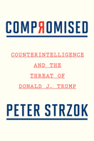 Compromised: Counterintelligence and the Threat of Donald J. Trump 0358237068 Book Cover