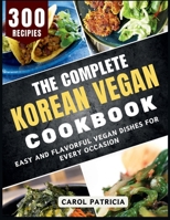 The Complete Korean Vegan Cookbook: Delicious and Easy Recipes for Sweet and Savory Baked Treats B0FMNT55P2 Book Cover
