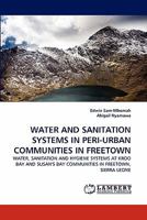 WATER AND SANITATION SYSTEMS IN PERI-URBAN COMMUNITIES IN FREETOWN: WATER, SANITATION AND HYGIENE SYSTEMS AT KROO BAY AND SUSAN'S BAY COMMUNITIES IN FREETOWN, SIERRA LEONE 3844304533 Book Cover