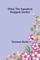 When The Squadron Dropped Anchor 9367240155 Book Cover