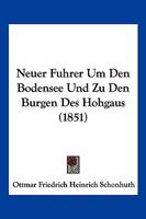 Neuer Fuhrer Um Den Bodensee Und Zu Den Burgen Des Hohgaus (1851) 1274988403 Book Cover
