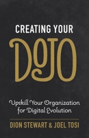Creating Your Dojo: Upskill Your Organization for Digital Evolution 154450439X Book Cover