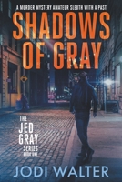 Shadows of Gray: A Murder Mystery Amateur Sleuth With A Past (The Jed Gray Series) 1738702898 Book Cover