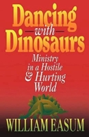Dancing With Dinosaurs: Ministry in a Hostile and Hurting World 0687316790 Book Cover