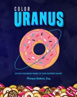 Color Uranus: 20 Fun Coloring Pages of Our Favorite Planet B09FCCLK73 Book Cover