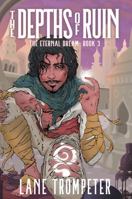 The Depths of Ruin: The Eternal Dream, Book 3 (The Eternal Dream Saga) 1737234629 Book Cover