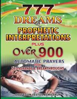 777 Dreams and Prophetic Interpretations: Plus Over 900 Automatic Prayers for Deliverance and Breakthroughs 1533364834 Book Cover