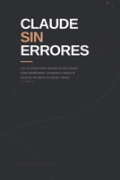 Claude sin errores: Los 21 errores más comunes al usar Claude: cómo identificarlos, corregirlos y reducir el consumo de tokens (IA para Emprendedores) (Spanish Edition) B0GYSC2QFJ Book Cover