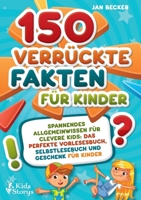 150 verrückte Fakten für Kinder - Spannendes Allgemeinwissen für clevere Kids: Das perfekte Vorlesebuch, Selbstlesebuch und Geschenk für Kinder (German Edition) 398935860X Book Cover
