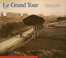 Le Grand Tour: In The Photographs Of Travelers Of 19th Century = Dans Les Photographies Des Voyageurs Du Xi Xe Siècle = Nelle Fotografie Dei Viaggiatori Del Xix Secolo 8886502001 Book Cover