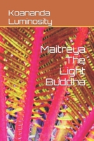 Maitreya The Light Buddha B09SYDN8FH Book Cover
