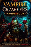 Vampire Crawlers Guide Book: Tips, Evolutions, Stats & Secret Stratégies B0GYNPR968 Book Cover