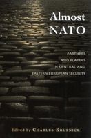Almost NATO: Partners and Players in Central and Eastern European Security (The New International Relations of Europe) 0742524590 Book Cover