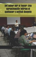 Del saber ser al hacer: Una aproximación teórica al quehacer y actitud docente (Colección Práctica Docente) 1980469547 Book Cover