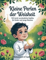 Kleine Perlen der Weisheit: 100 leicht verständliche Hadithe für Kinder und junge Muslime (German Edition) B0F888R54Z Book Cover