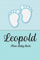 Leopold - Mein Baby-Buch: Personalisiertes Baby Buch fr Leopold, als Geschenk, Tagebuch und Album, fr Text, Bilder, Zeichnungen, Photos, ... 1074672801 Book Cover