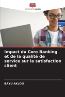 Impact du Core Banking et de la qualité de service sur la satisfaction client 6205949032 Book Cover