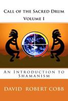 Call of the Sacred Drum: An Introduction to Shamanism 1482654431 Book Cover