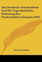 Das nordische Griechenthum und die urgeschichtliche Bedeutung des nordwestlichen Europas. 1017386986 Book Cover