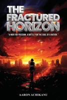 The Fractured Horizon: A War for Freedom. A Battle for the Soul of a Nation 180719101X Book Cover