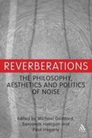 Reverberations: The Philosophy, Aesthetics and Politics of Noise 1441160655 Book Cover