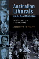 Australian Liberals and the Moral Middle Class: From Alfred Deakin to John Howard 0521536340 Book Cover