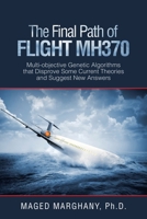 The Final Path of Flight Mh370: Multi-Objective Genetic Algorithms That Disprove Some Current Theories and Suggest New Answers 1532084471 Book Cover