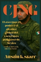 CJNG: El ascenso, el poder y el alcance global del cártel más peligroso de México (Spanish Edition) (Crónicas del Cartel (Serie)) B0F7SV6N75 Book Cover
