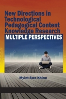 New Directions in Technological Pedagogical Content Knowledge Research: Multiple Perspectives 1681231042 Book Cover