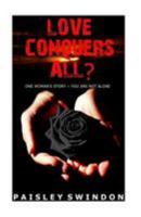 Love Conquers All?: One Woman's Story - You're Not Alone 1523855355 Book Cover