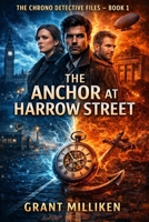 The Anchor at Harrow St: A Chrono Detective Files Novel B0GDT43LP4 Book Cover
