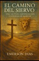 El Camino del Siervo: Una Lectura Sapiencial del Evangelio de Marcos B0G3PMBCZM Book Cover