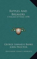 Ripples and Breakers. A Volume of Verse 1241163324 Book Cover