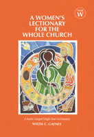 A Women's Lectionary for the Whole Church: Year W: A Multi-Gospel Single-Year Lectionary 1640654747 Book Cover